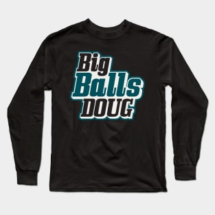 Big Balls Doug Philadelphia Eagles Long Sleeve T-Shirt